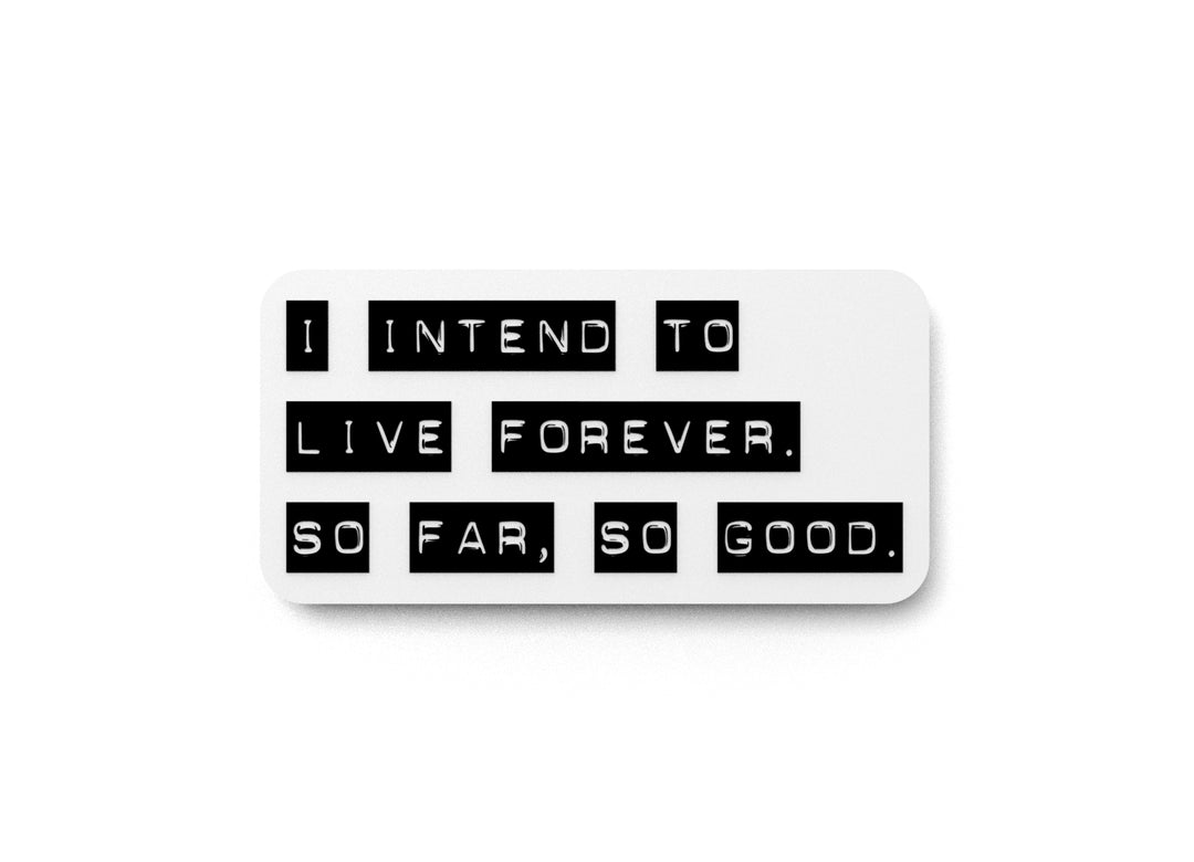 
  
  I Intend To Live Forever So Far So Good | Funny Sign for Home or Office
  
