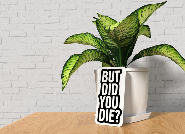 But Did You Die | Funny sign For Home or Office