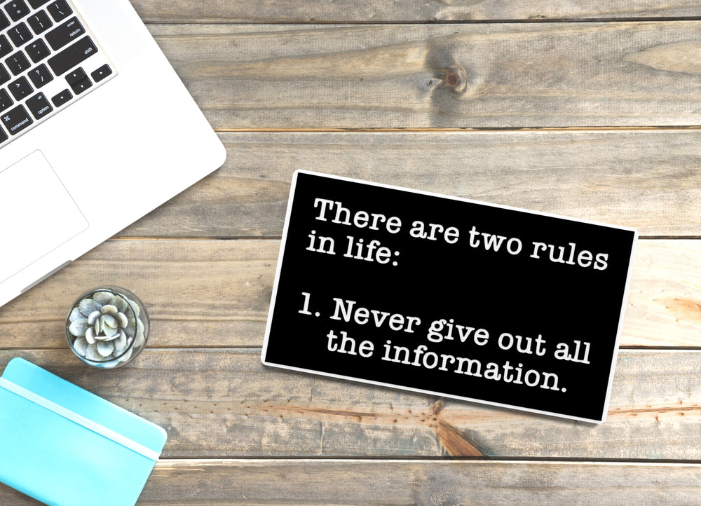 
  
  Never Give Out All The Information | Funny sign For Home or Office
  
