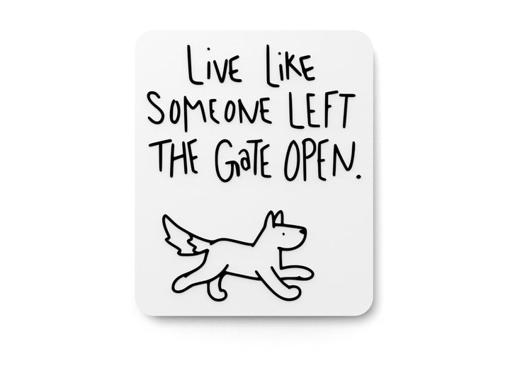 Live Like Someone Left The Gate Open | Funny sign For Home or Office