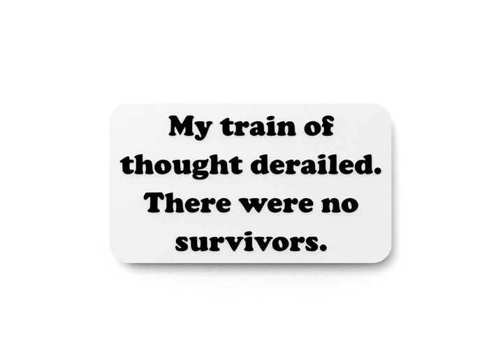 My Train Of Thought Derailed They Were No Survivors | Funny Sign Home or Office