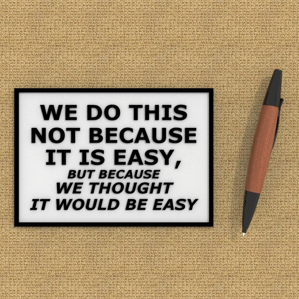 Funny Sign | We Do This Not Because It is Easy, Because We Thought It Would Be