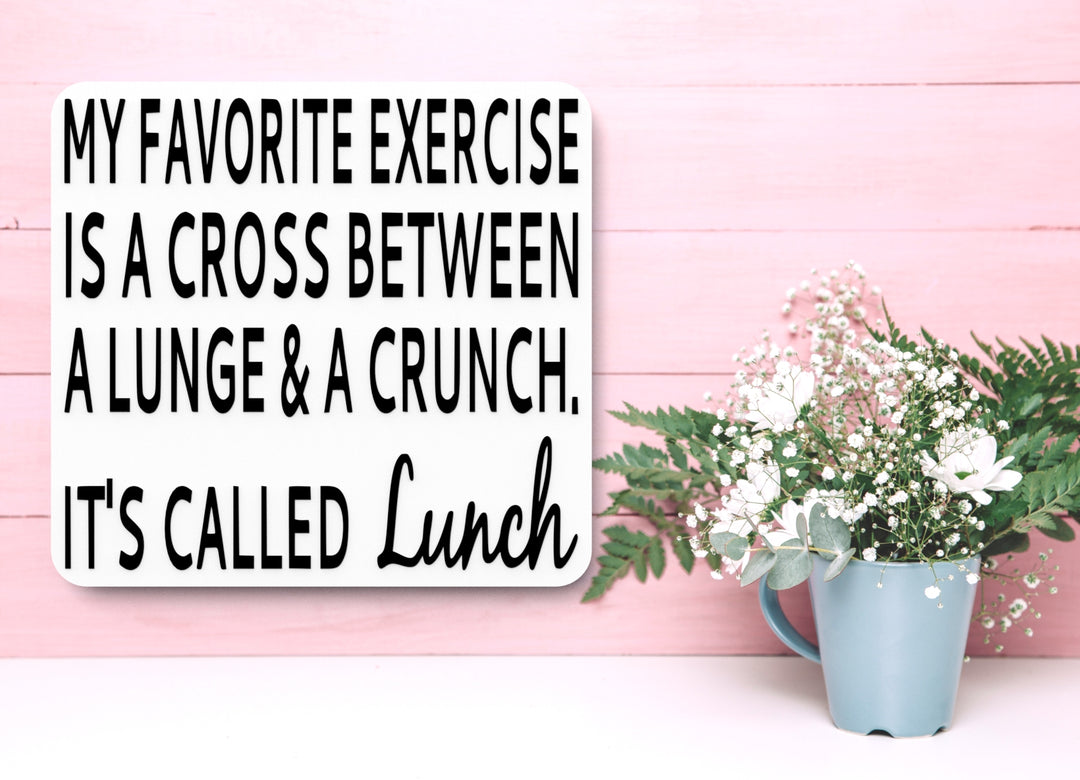 My Favorite Exercise Is A Cross Between A Lunge & A Crunch | Funny sign For Home
