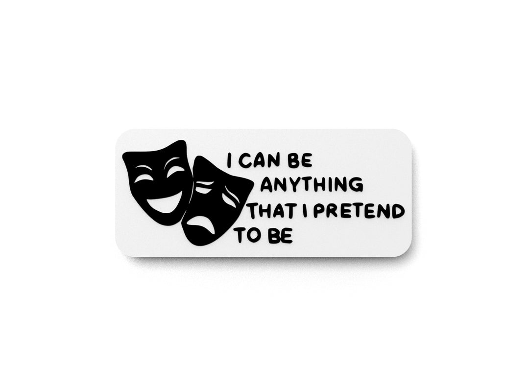 
  
  I Can Be Anything That I Pretend To Be | Funny Sign for Home or Office
  
