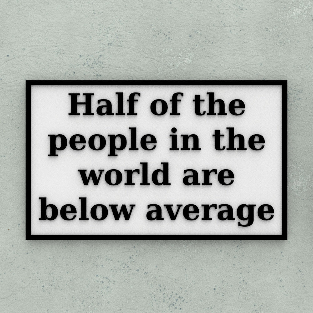 Funny Sign | Half of the People in the World are Below Average