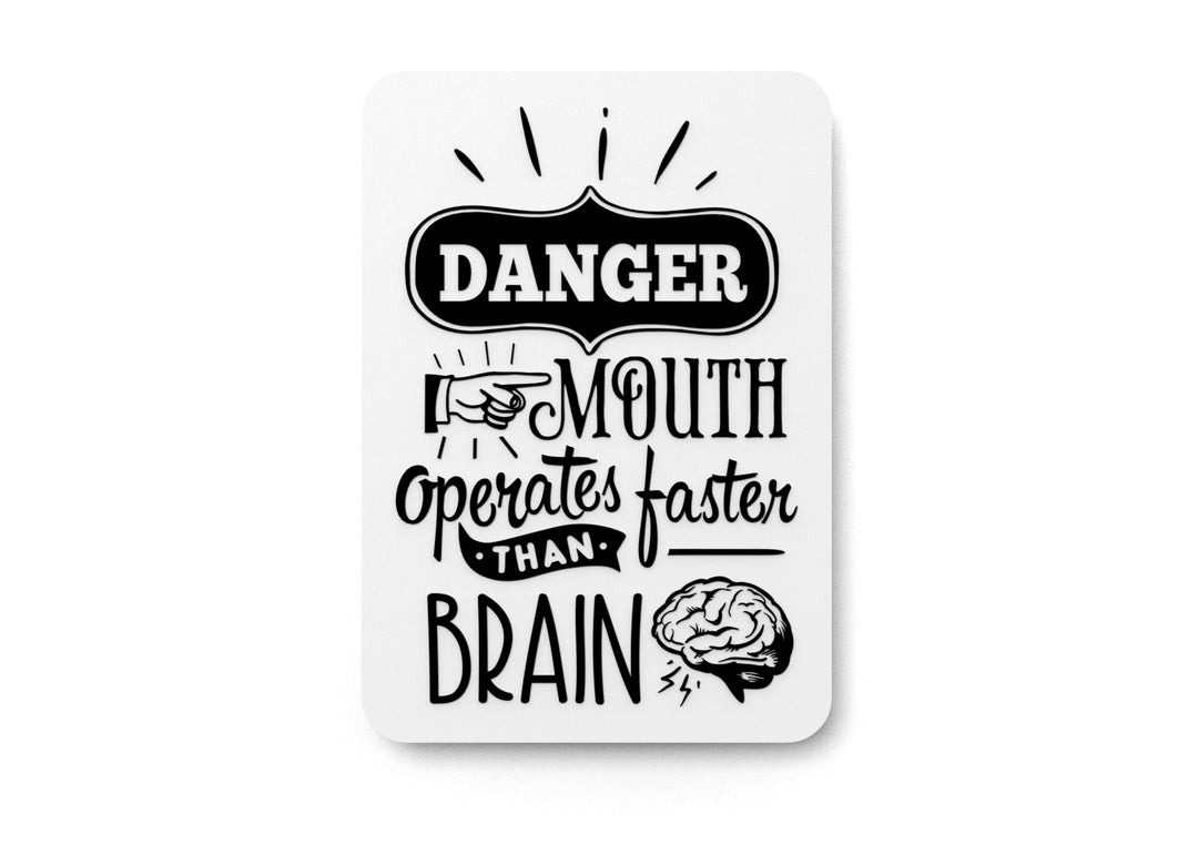 
  
  Danger Mouth Operates Faster Than Brain | Funny sign For Home or Office
  
