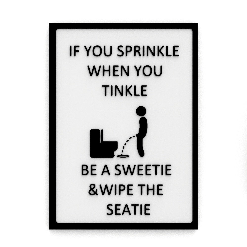 
  
  Funny Sign | If You Sprinkle When You Tinkle Be A Sweetie And Wipe The Seatie
  
