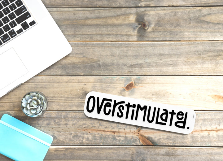 Overstimulated | Funny Sign for Home or Office