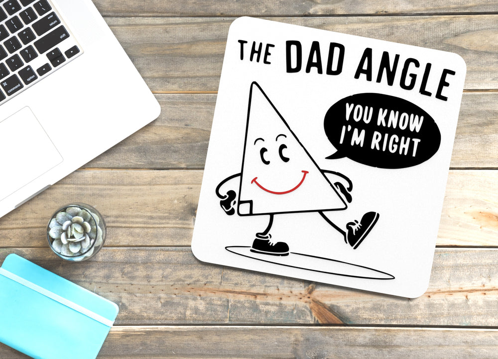
  
  The Dad Angle You Know I'm Right | Funny Sign for Home or Office
  
