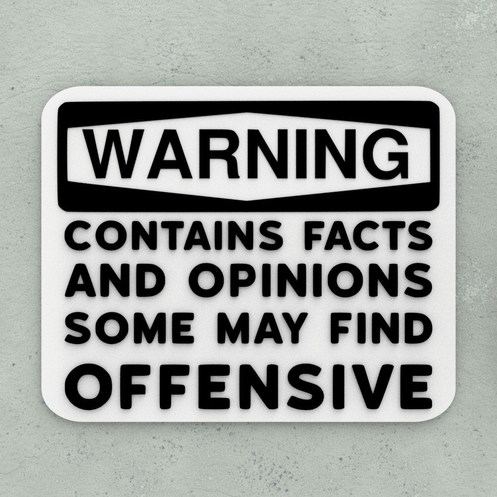Funny Sign | Warning! Contains Facts and Opinions Some May Find Offensive