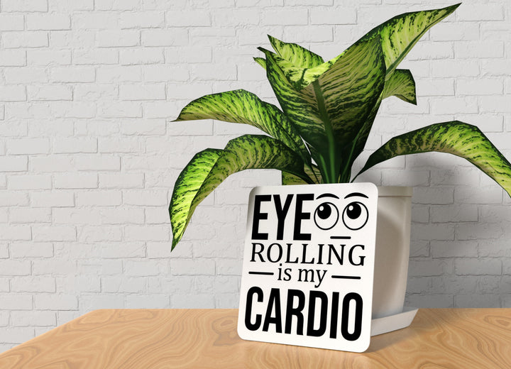 Eye Rolling Is My Cardio | Funny sign For Home or Office