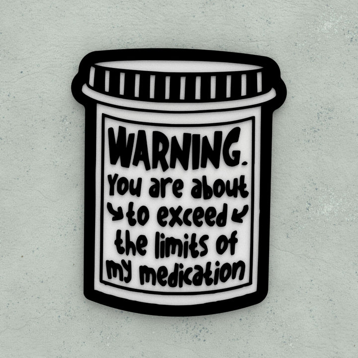 Funny Sign | Warning! You Are About To Exceed The Limits Of My Medication