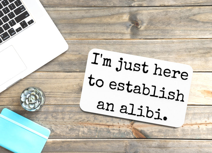 I'm Just Here To Establish An Alibi | Funny Sign for Home or Office