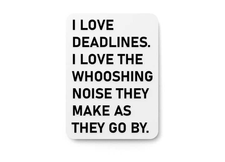 I Love Deadlines I Love The Whooshing Noise They Make As They Go By | Funny Sign for Home or Office