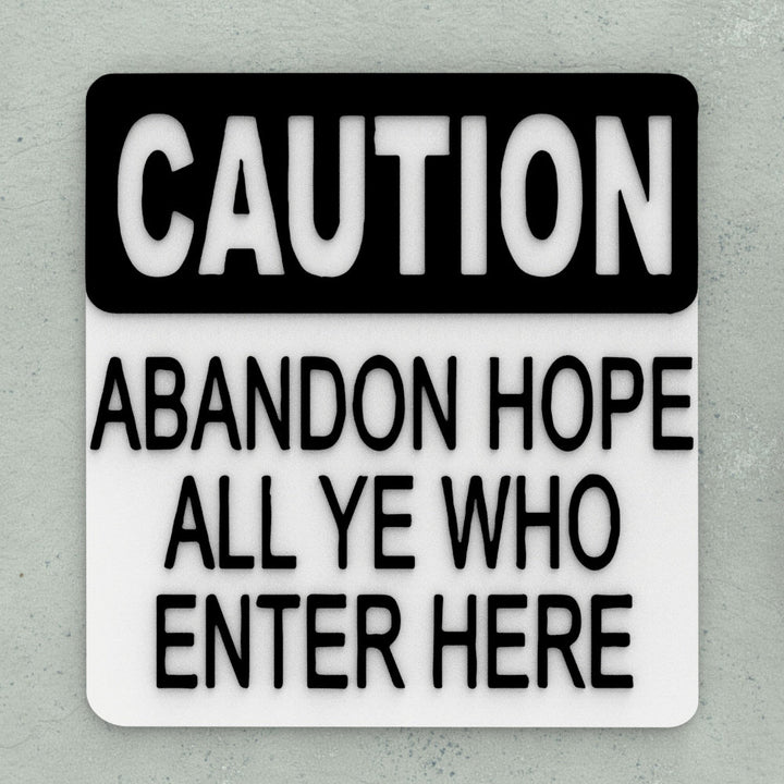 Funny Sign | Caution - Abandon Hope All Ye Who Enter Here
