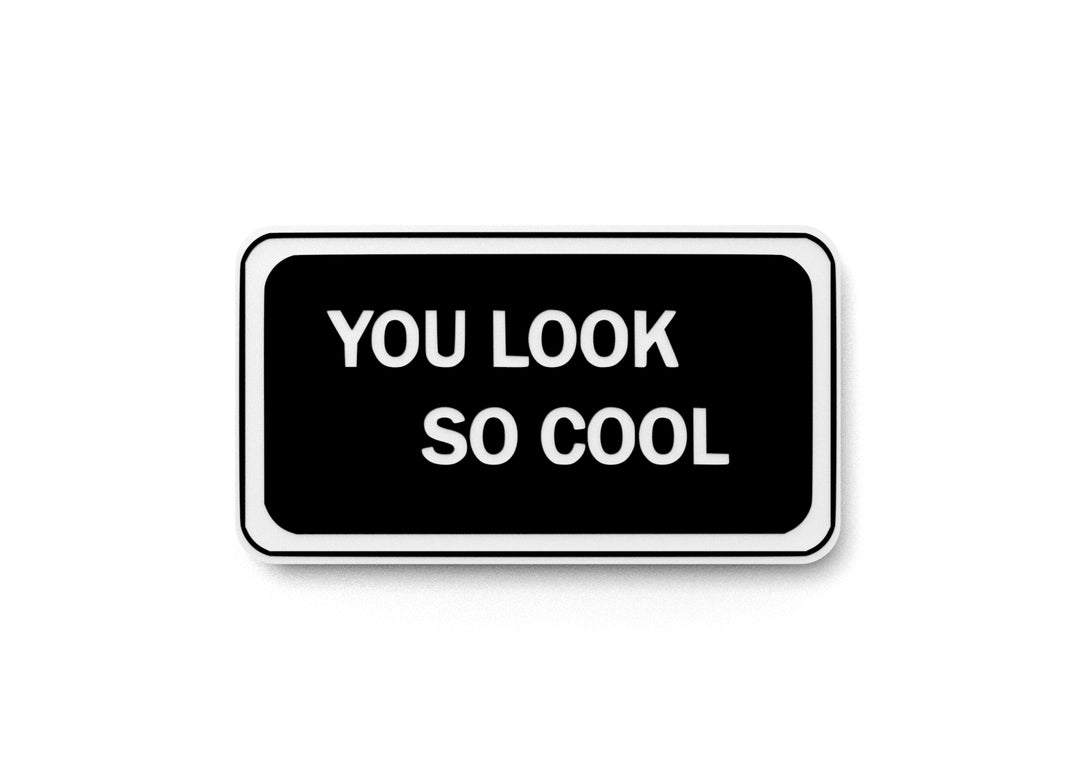 
  
  You Look So Cool | Funny sign For Home or Office
  
