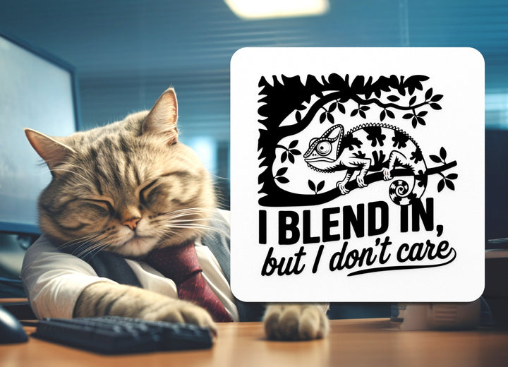 I Blend In But I Don't Care | Funny sign For Home or Office