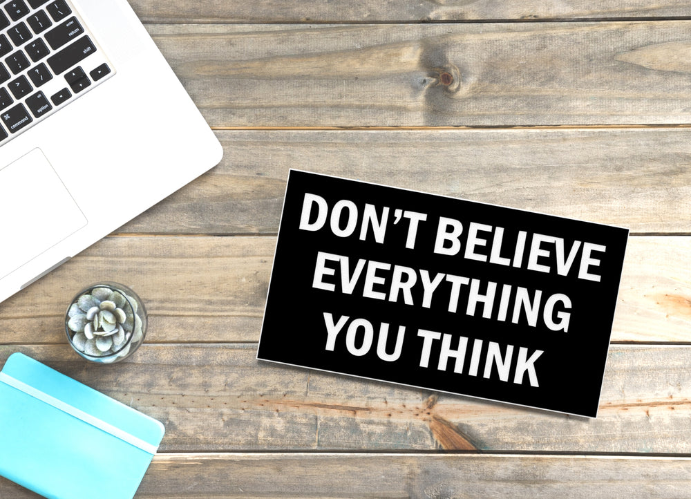 
  
  Don't Believe Everything You Think | Funny Sign for Home or Office
  
