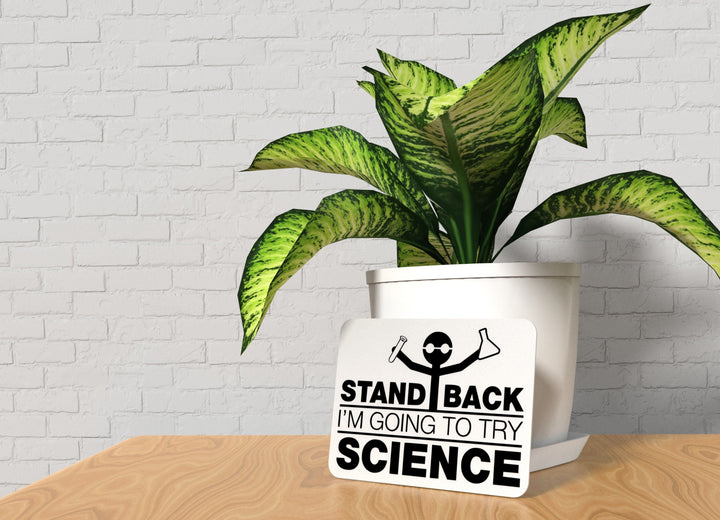 Stand Back I'm Going To Try Science | Funny sign For Home or Office