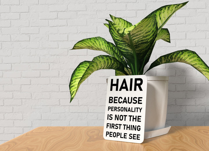 Hair Because Personality Is Not The First Thing People See | Funny Sign for Home or Office