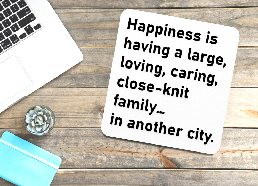
  
  Happiness Is Having A Large Loving Caring Close Knit Family Is Another City | Funny Sign for Home or Office
  
