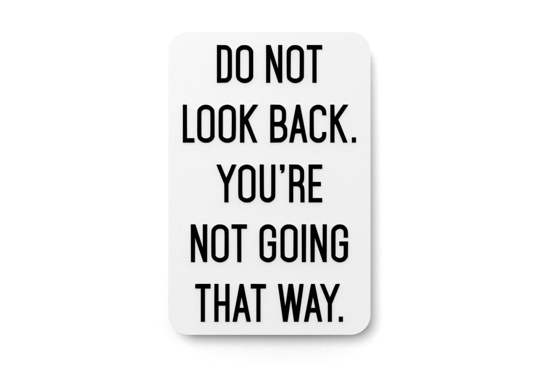 
  
  Do Not Look Back You're Not Going That Way | Funny sign For Home or Office
  
