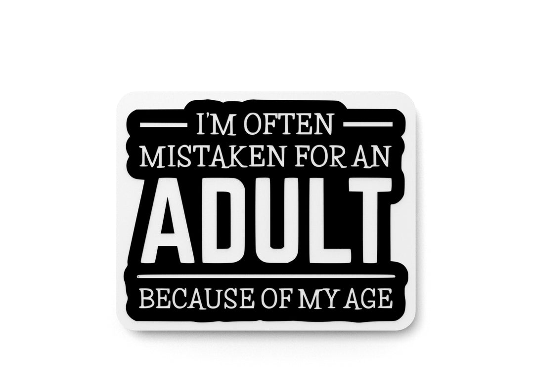 
  
  I'm Often Mistaken For An Adult Because Of My Age |Funny sign For Home or Office
  
