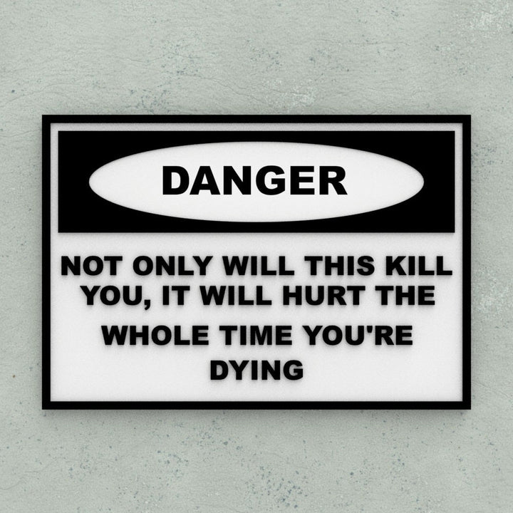 Sign | Danger: Not Only Will This Kill You, It Will Hurt The Whole Time Dying