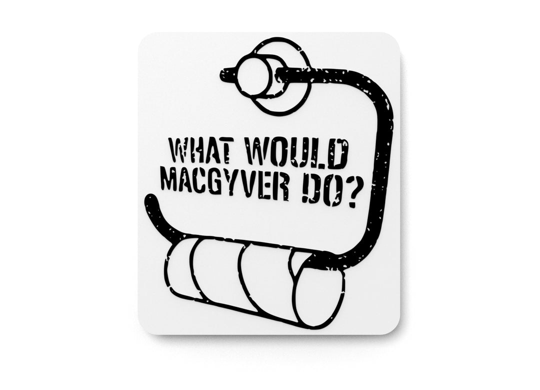 
  
  What Would MacGyver Do | Funny sign For Home or Office
  
