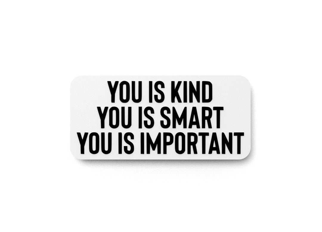 
  
  You Is Kind You Is Smart You Is Important | Funny Sign for Home or Office
  

