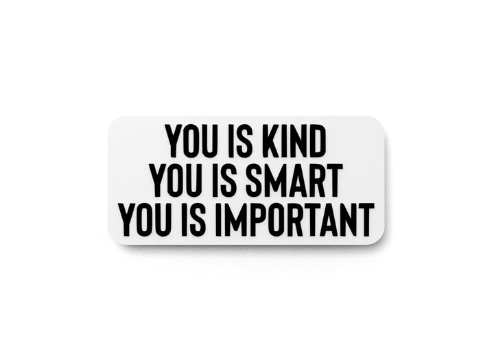 You Is Kind You Is Smart You Is Important | Funny Sign for Home or Office
