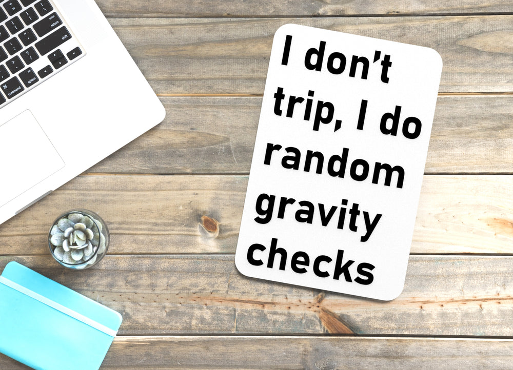 
  
  I Don't Trip I Do Random Gravity Checks | Funny Sign for Home or Office
  
