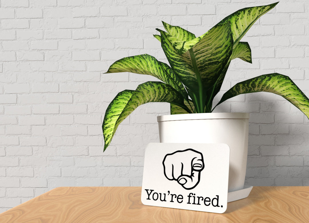You're Fired | Funny sign For Home or Office