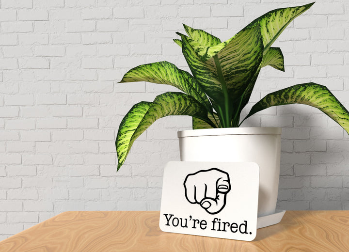 You're Fired | Funny sign For Home or Office