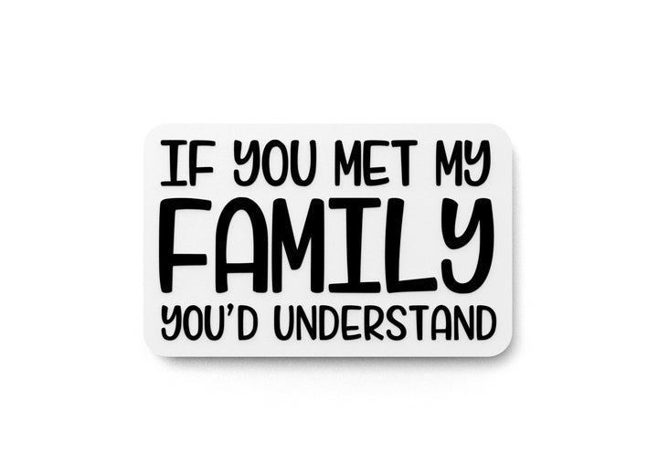 If You Met My Family You'd Understand | Funny Sign for Home or Office