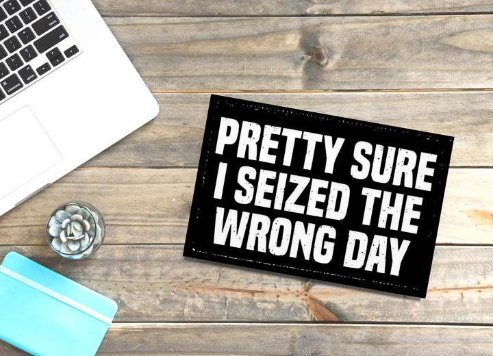 I Seized the Wrong Day | Funny Sign for Home, Office, or Classroom Decor