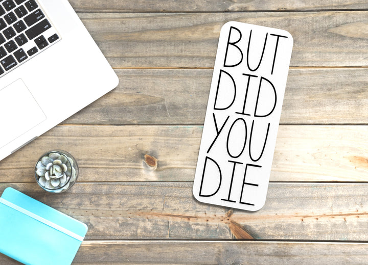 But Did You Die | Funny Sign for Home or Office
