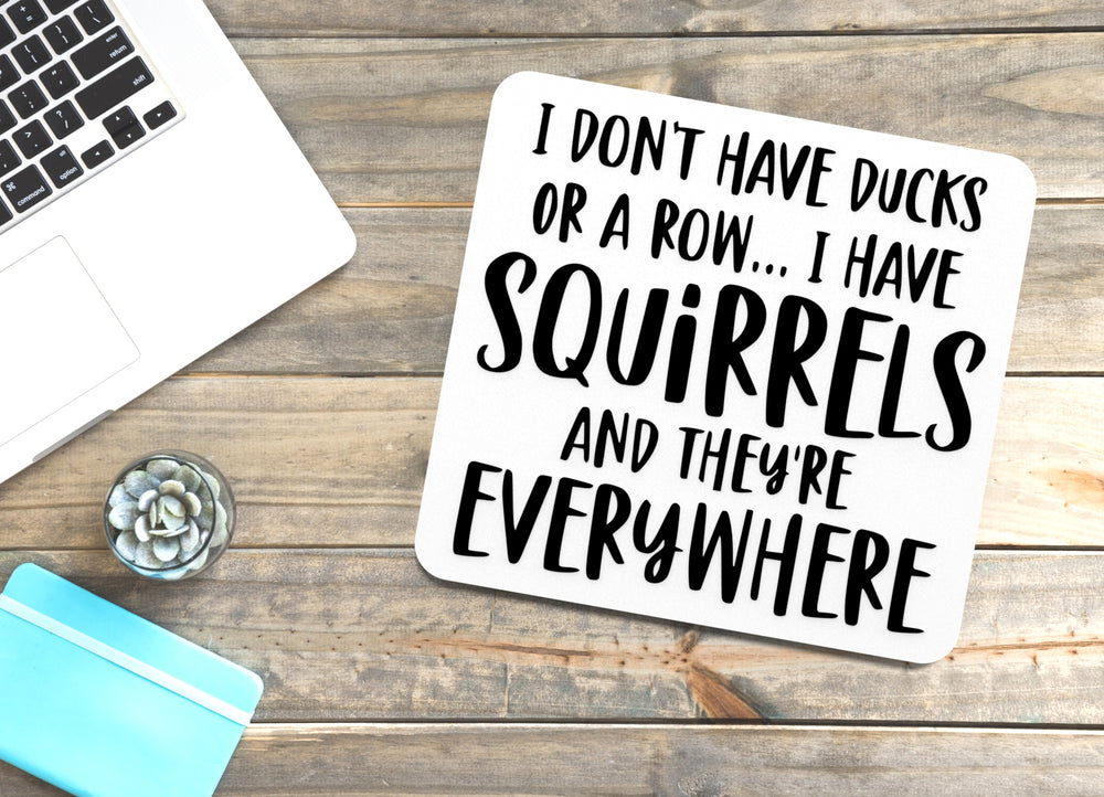 
  
  I Don't Have Ducks On A Row I Have Squirrels | Funny Sign for Home or Office
  
