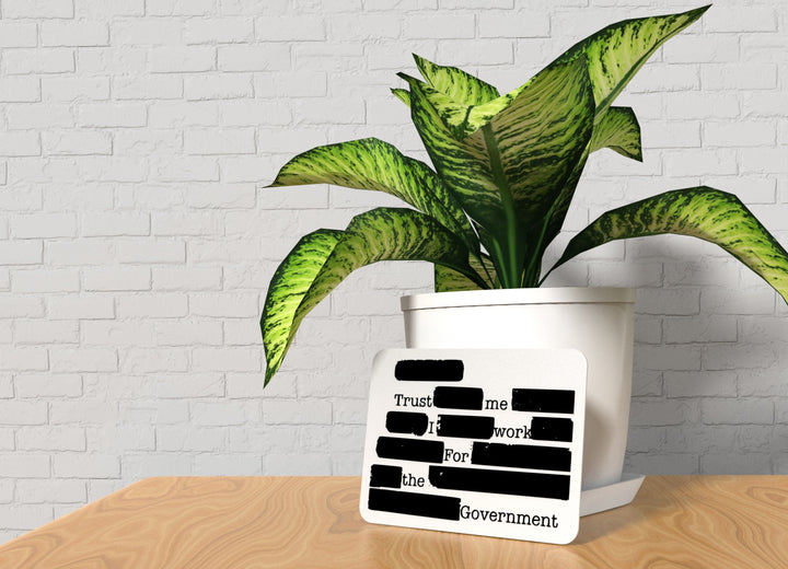 Trust Me I Work For The Government | Funny Sign for Home or Office