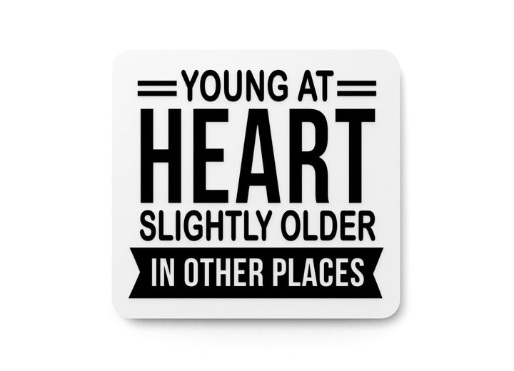 Young At Heart Slightly Older In Other Places | Funny sign For Home or Office