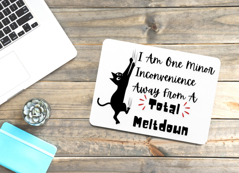 
  
  I Am One Minor Inconvenience Away From A Total Meltdown | Funny Sign for Home
  
