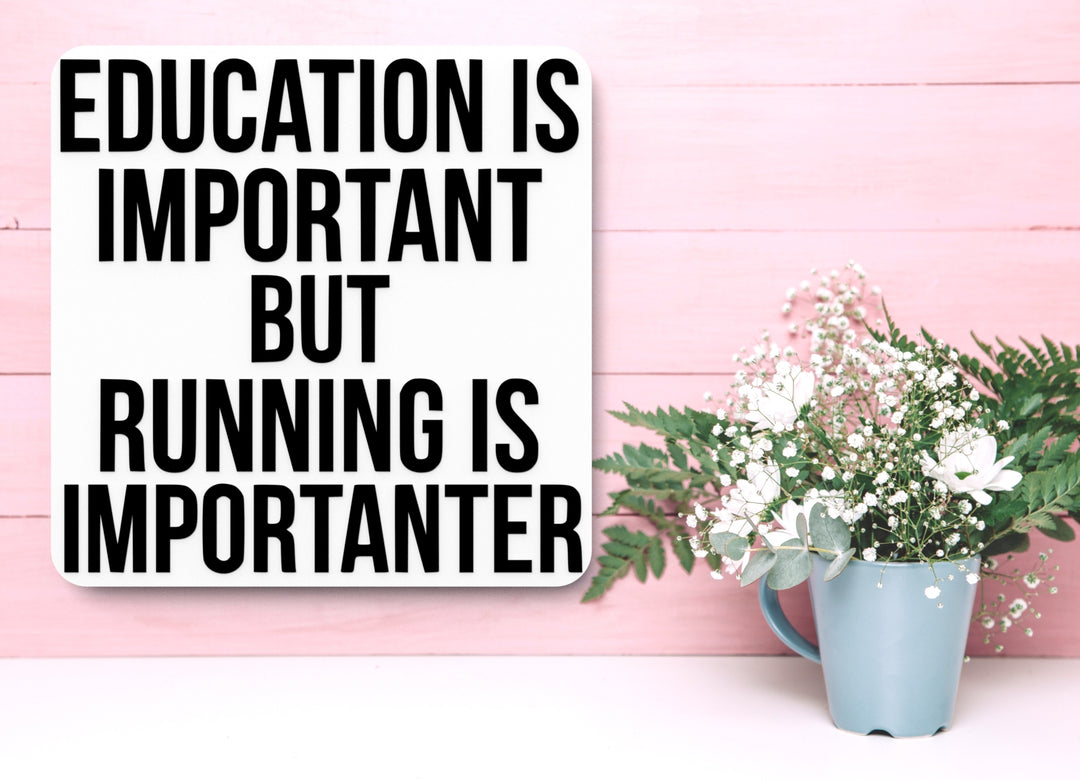 Education Is Important But Running Is Importanter | Funny sign For Home or Office