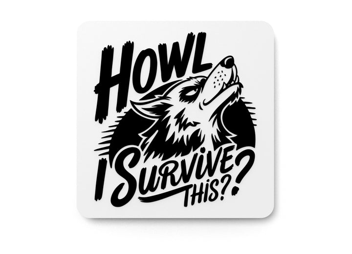 Howl I Survive This | Funny sign For Home or Office