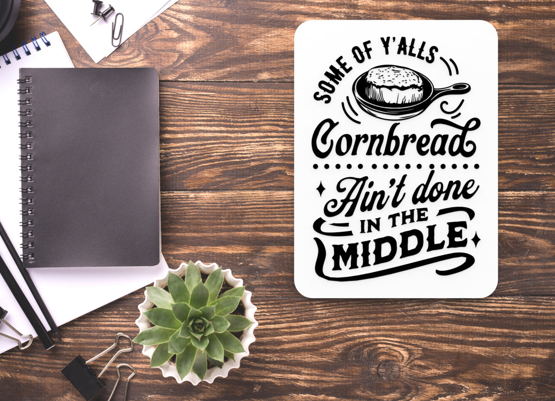 Some OF Y, ALLS Cornbread Ain't Done | Funny sign For Home or Office