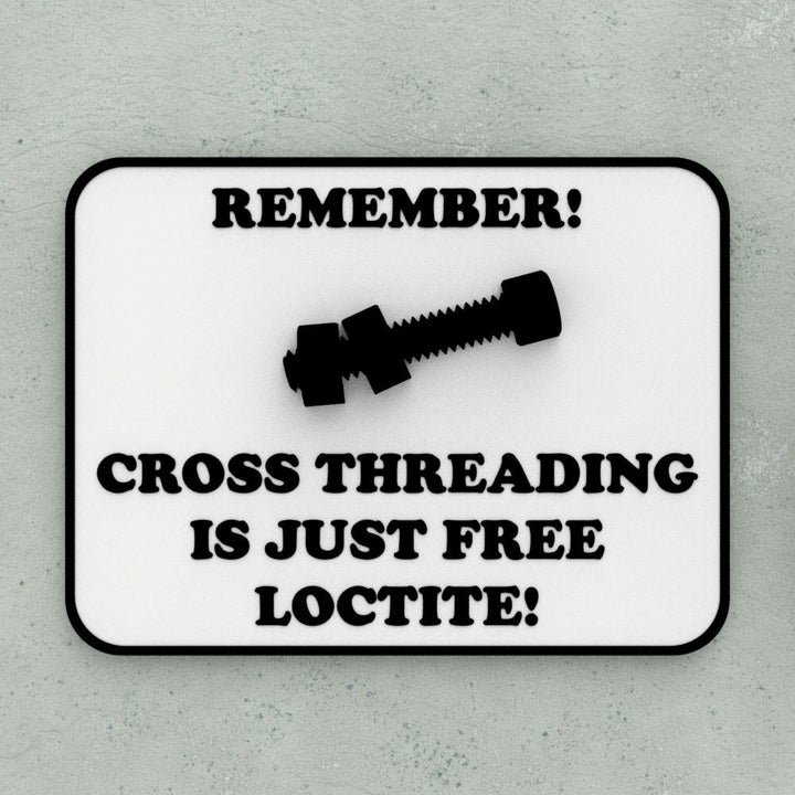 Funny Sign | Remember! Cross Threading is just Free Loctite!