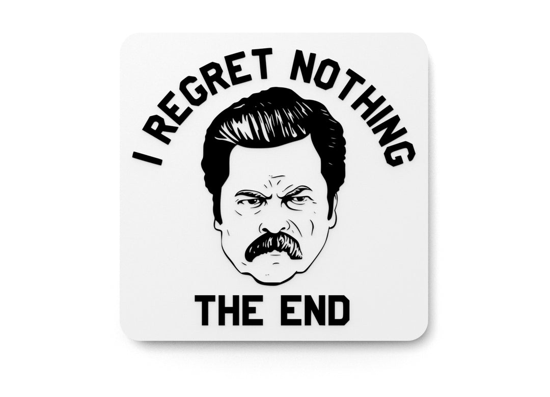 
  
  I Regret Nothing The End | Funny sign For Home or Office
  
