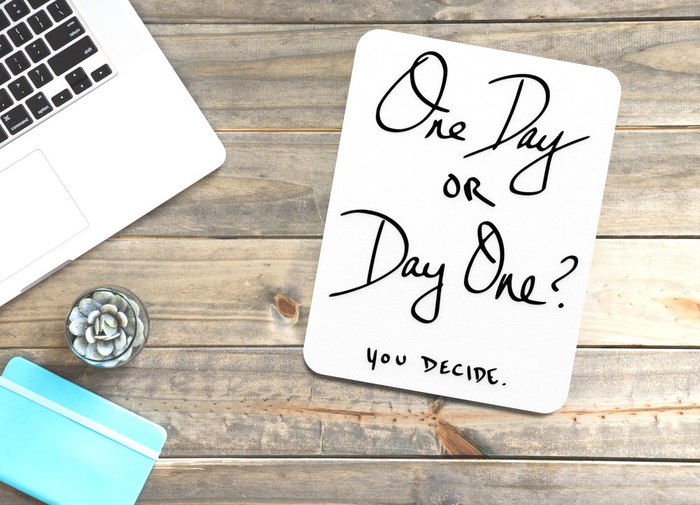
  
  One Day or Day One You Decide | Funny Sign for Home or Office
  
