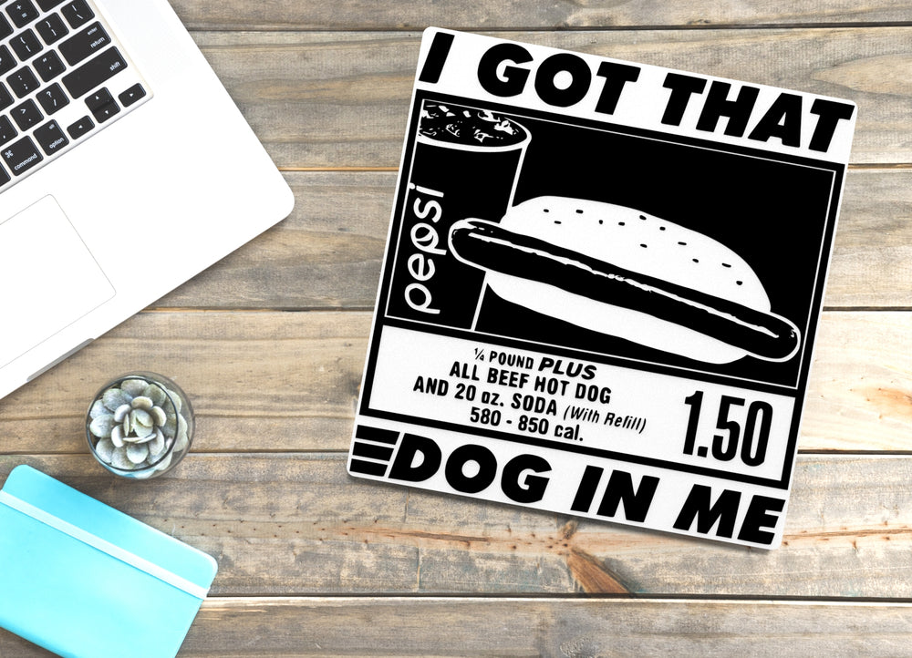 
  
  I Got That Dog In Me | Funny sign For Home or Office
  
