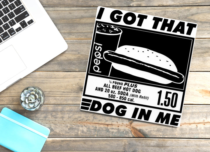 I Got That Dog In Me | Funny sign For Home or Office