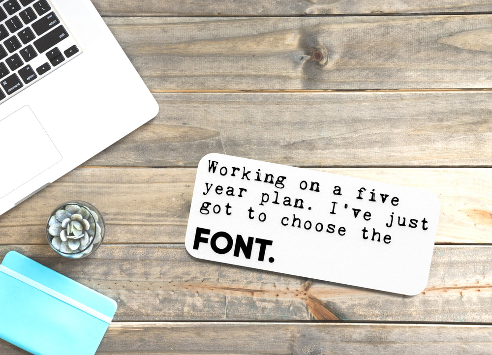 
  
  Working On a Five Year Plan I've Just Got To Choose The Font Funny Sign for Home
  
